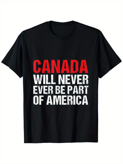 Men's Graphic T-Shirt Canada Will Never Ever Be Part Of America Bold Statement Slogan Typography Shirt