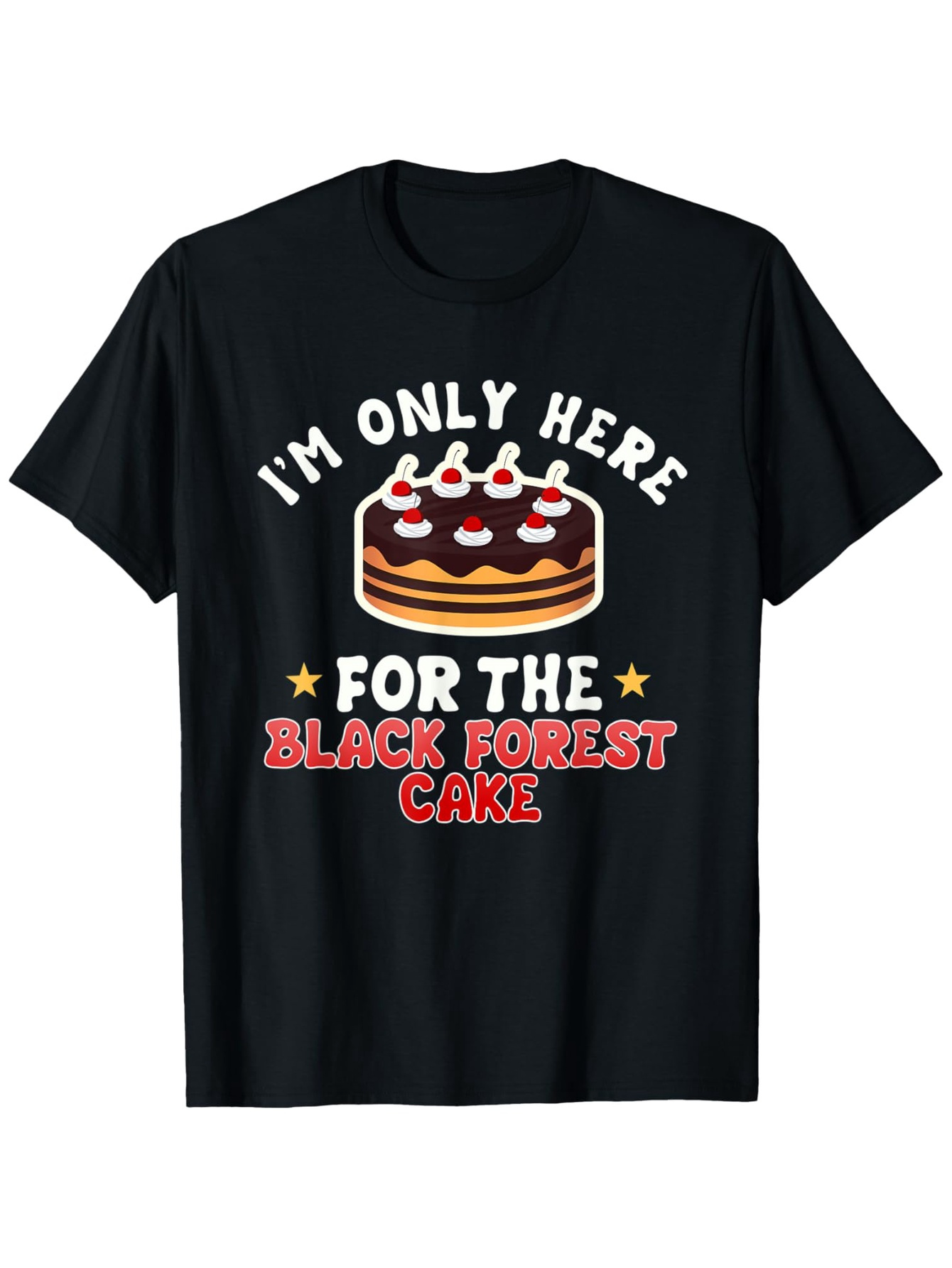Men's Graphic T-Shirt Im Only Here For The Classic Chocolate Layered Dessert Black Forest Cake