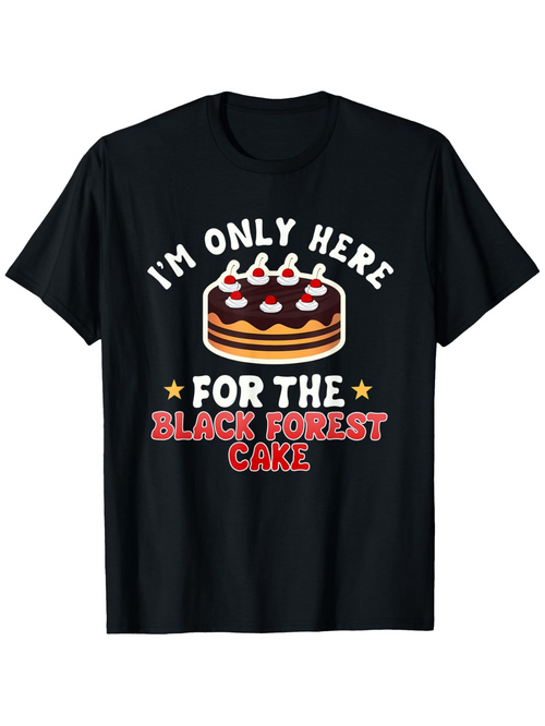Men's Graphic T-Shirt Im Only Here For The Classic Chocolate Layered Dessert Black Forest Cake