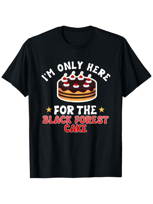 Men's Graphic T-Shirt Im Only Here For The Classic Chocolate Layered Dessert Black Forest Cake