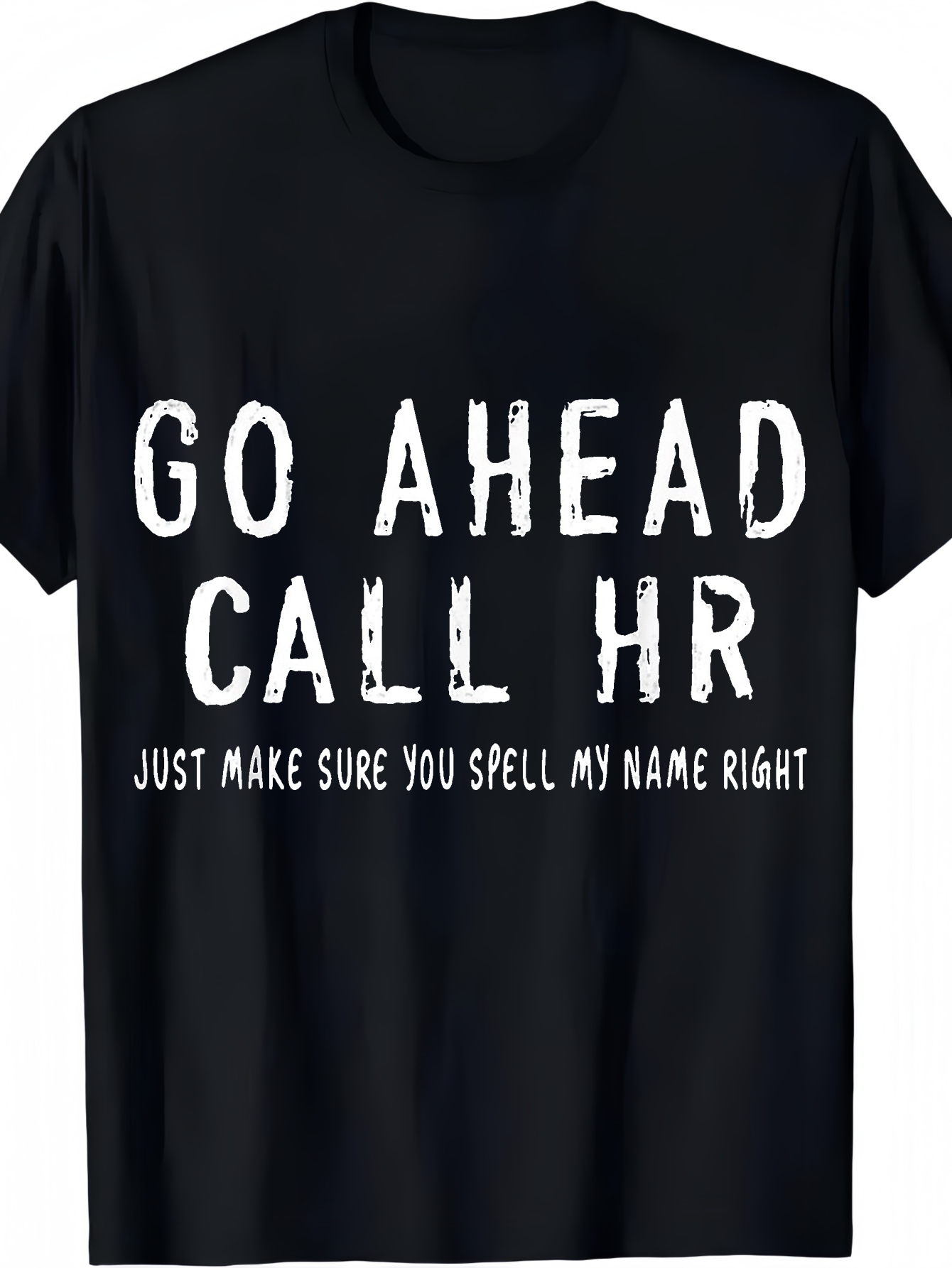 Men's Graphic T-Shirt Go Ahead Call HR Just Make Sure You Spell My Name Right Funny Bold White Letters T Shirt