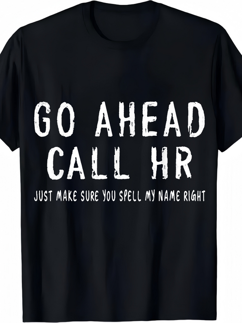 Men's Graphic T-Shirt Go Ahead Call HR Just Make Sure You Spell My Name Right Funny Bold White Letters T Shirt