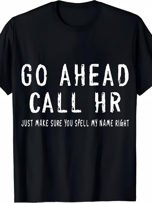 Men's Graphic T-Shirt Go Ahead Call HR Just Make Sure You Spell My Name Right Funny Bold White Letters T Shirt