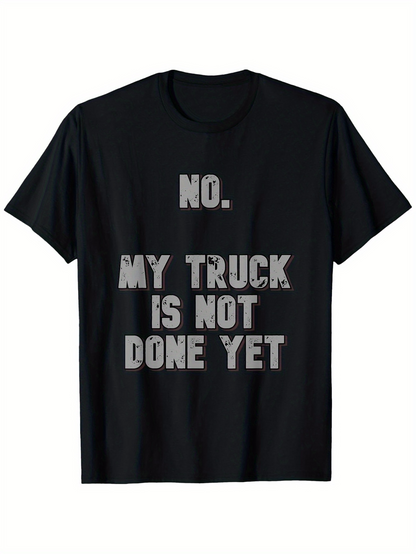 Men's Graphic T-Shirt No My Truck Is Not Done Yet Bold Statement Text