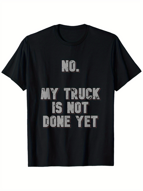 Men's Graphic T-Shirt No My Truck Is Not Done Yet Bold Statement Text