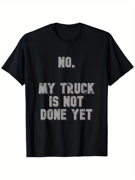 Men's Graphic T-Shirt No My Truck Is Not Done Yet Bold Statement Text