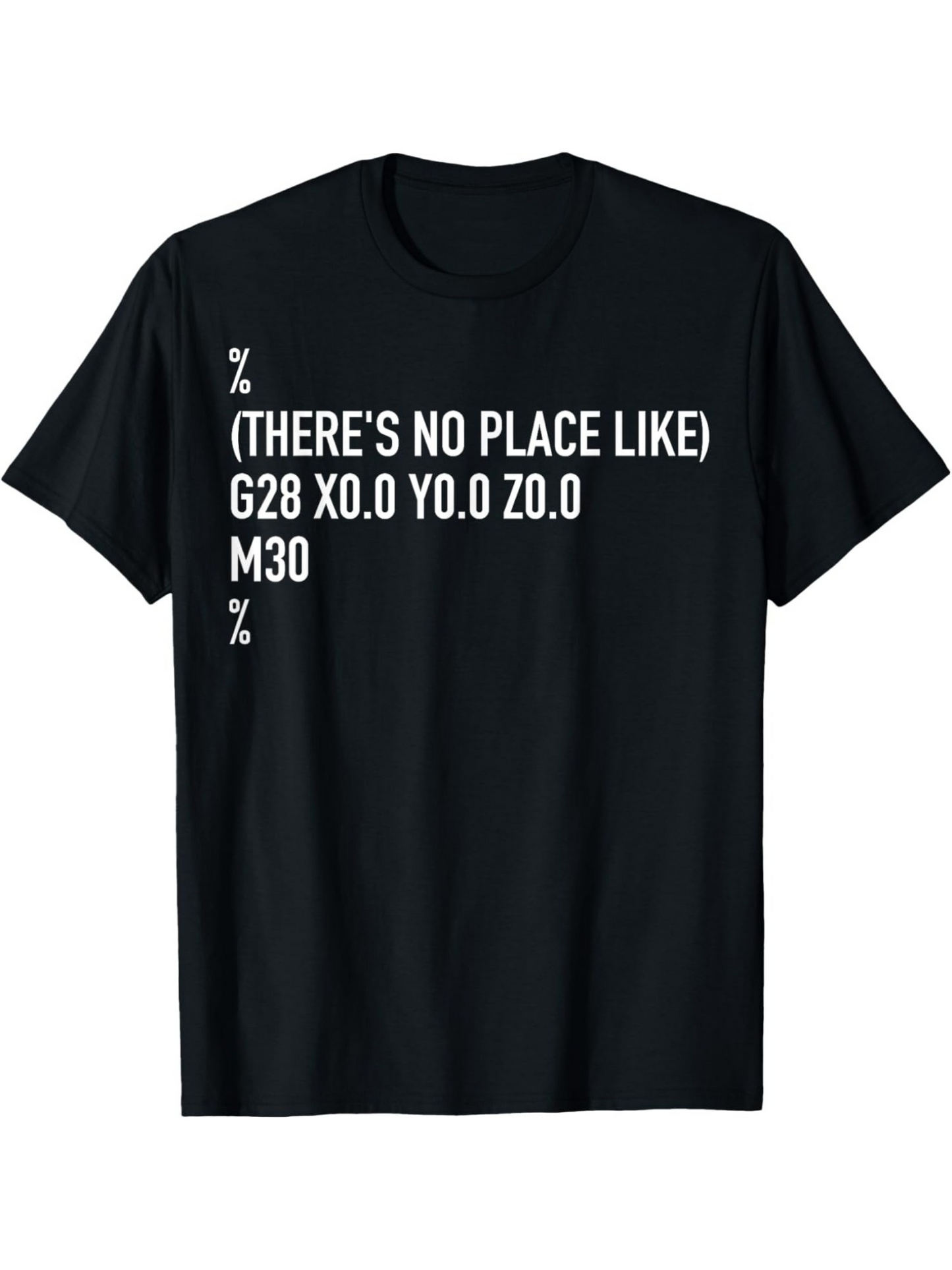 Men's Graphic T-Shirt Theres No Place Like G28 X0 Y0 Z0 Programming Tee