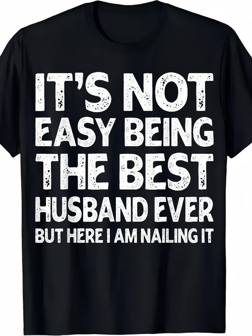 Men's Graphic T-Shirt Its Not Easy Being The Best Husband Ever But Here I Am Nailing It Bold White Text On Solid Black Shirt