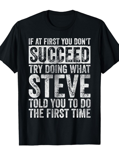 Men's Graphic T-Shirt If At First You Dont Succeed Try Doing What Steve Told You To Do The First Time Bold Motivation Quote T Shirt