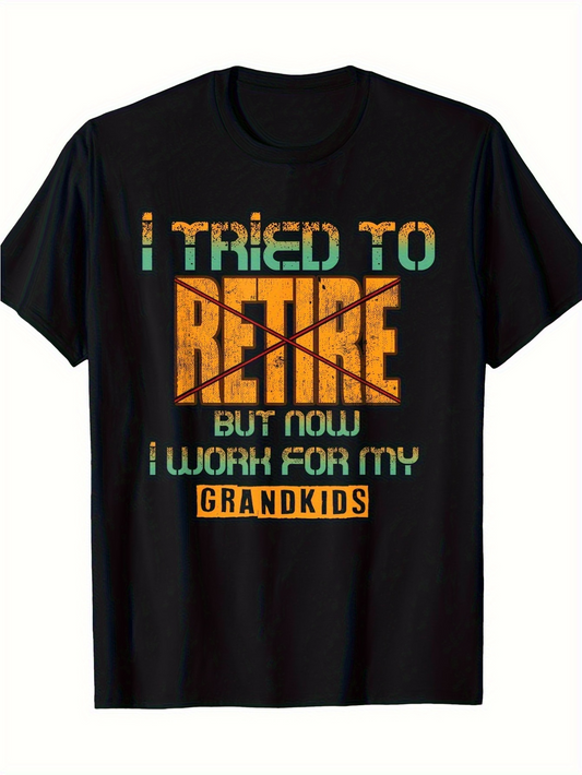 Men's Graphic T-Shirt I Tried To Retire Now I Work For My Grandkids Bold Lettering T Shirt