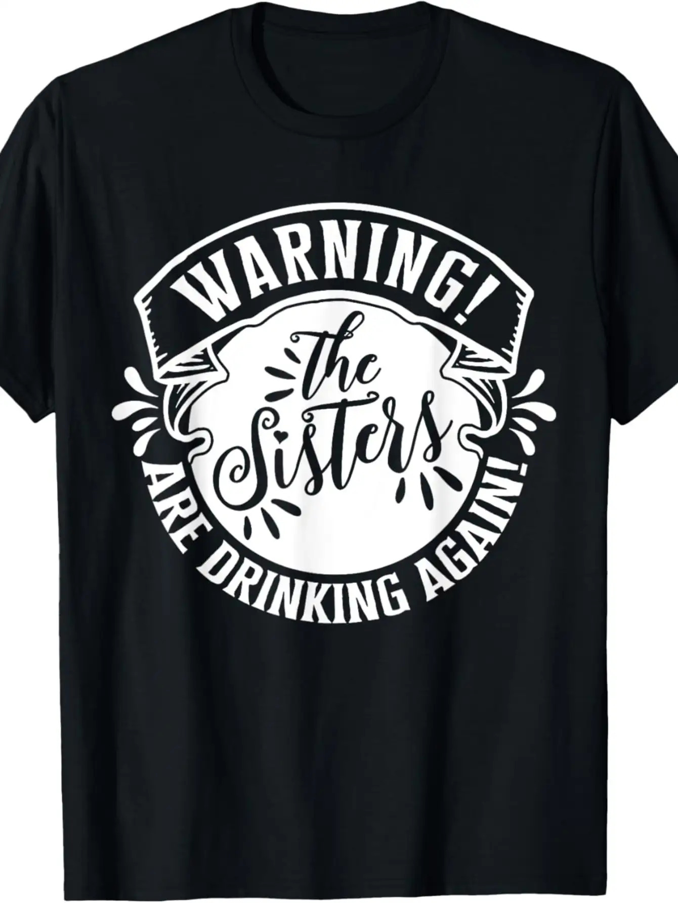 Men's Graphic T-Shirt Warning The Sisters Are Drinking Again Bold Lettering With Splash Accents Black T Shirt