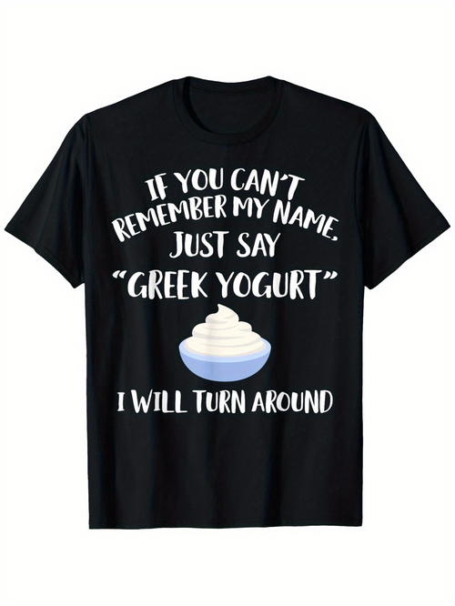 Men's Graphic T-Shirt If You Cant Remember My Name Just Say Greek Yogurt With Cartoon Bowl Of Creamy Snack