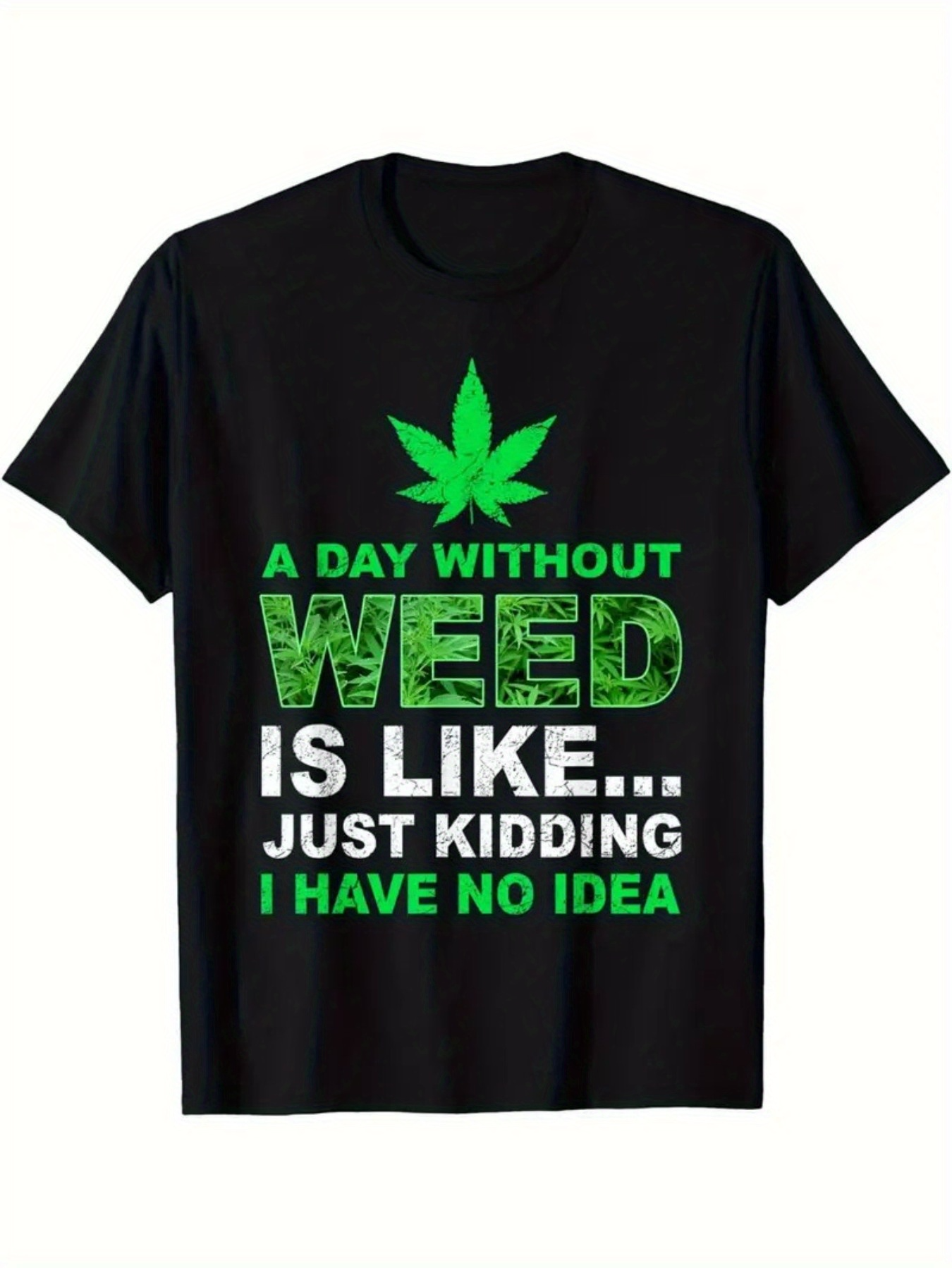 Men's Graphic T-Shirt A Day Without Weed Just Kidding I Have No Idea Leaf