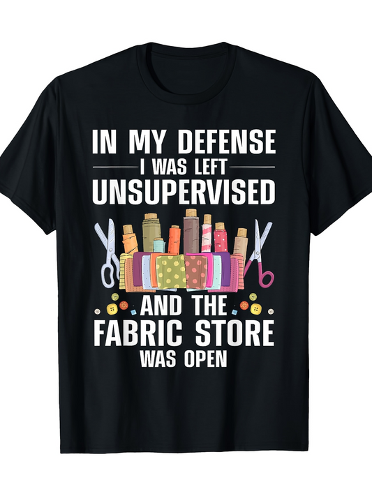Men's Graphic T-Shirt In My Defense I Was Left Unsupervised With Sewing Supplies And Fabric Store