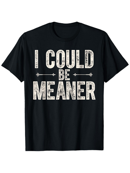 Men's Graphic T-Shirt I Could Be Meaner Distressed Vintage Style On Black Cotton T Shirt