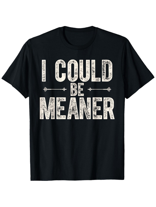 Men's Graphic T-Shirt I Could Be Meaner Distressed Vintage Style On Black Cotton T Shirt