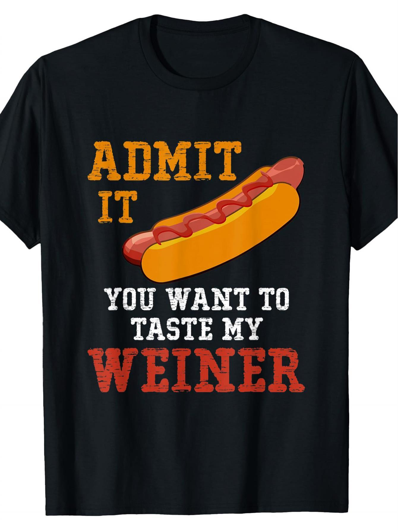 Men's Graphic T-Shirt Admit It You Want To Taste My Weiner With Grilled Hot Dog Under Bold Letters