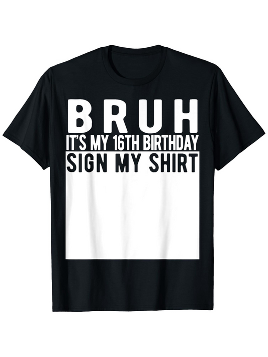 Men's Graphic T-Shirt Bruh Its My 16th Birthday Sign My Shirt Bold Text Birthday Shirt