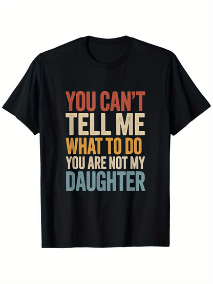Men's Graphic T-Shirt You Cant Tell Me What To Do You Are Not My Daughter Vintage Style Statement Text Tee