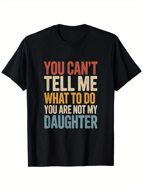 Men's Graphic T-Shirt You Cant Tell Me What To Do You Are Not My Daughter Vintage Style Statement Text Tee