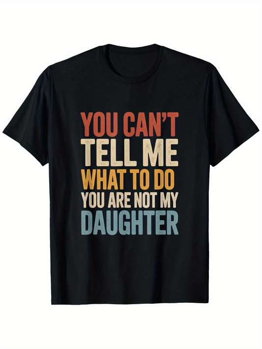 Men's Graphic T-Shirt You Cant Tell Me What To Do You Are Not My Daughter Vintage Style Statement Text Tee