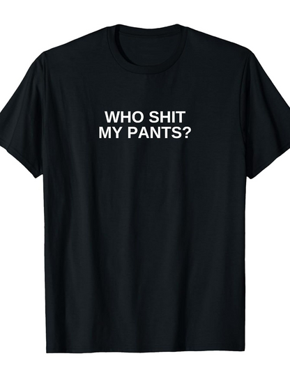 Men's Graphic T-Shirt Who Shit My Pants Bold White Sentence Centered On Black Shirt