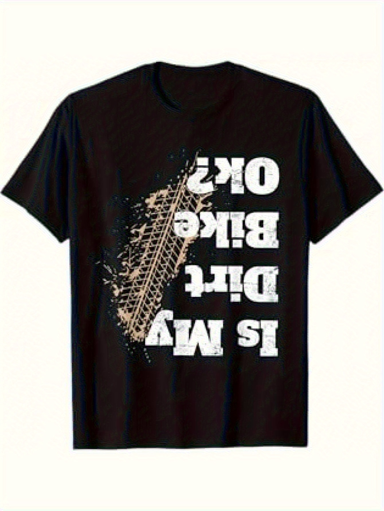 Men's Graphic T-Shirt Is My Dirt Bike Ok Muddy Tire Mark Under Big Typography Dirt Bike