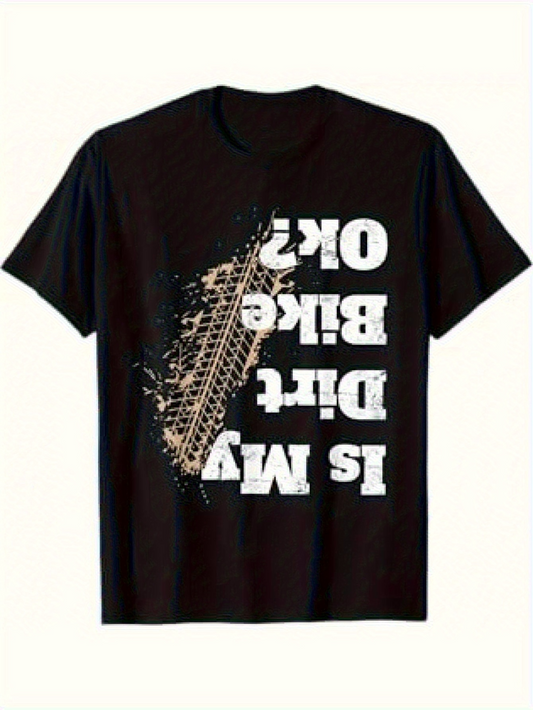 Men's Graphic T-Shirt Is My Dirt Bike Ok Muddy Tire Mark Under Big Typography Dirt Bike