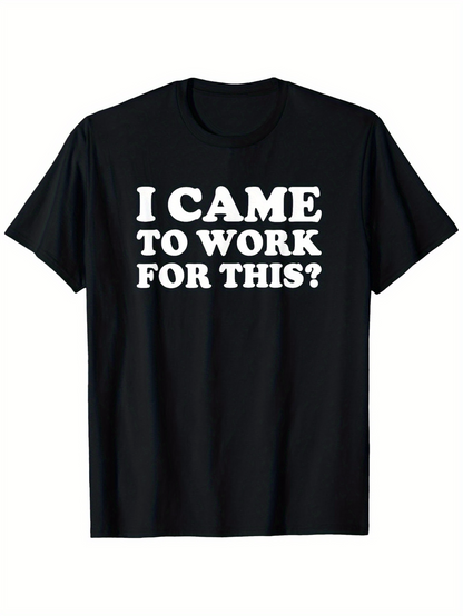 Men's Graphic T-Shirt I Came To Work For This Statement On Minimalist Black T Shirt