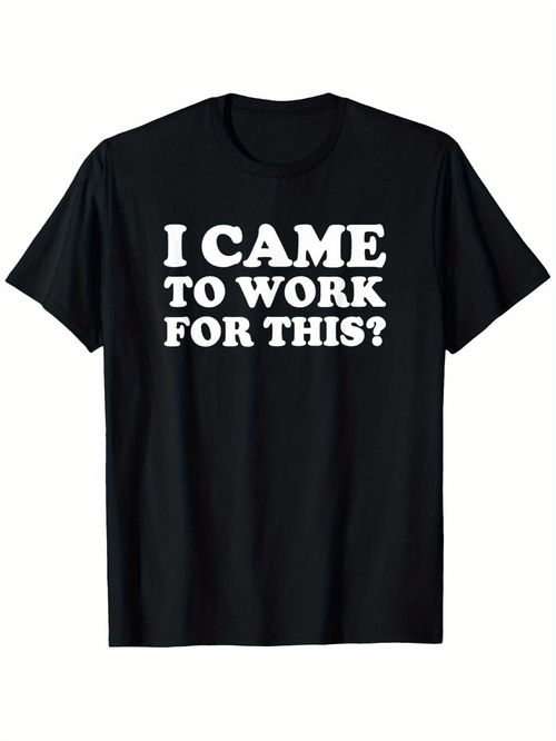 Men's Graphic T-Shirt I Came To Work For This Statement On Minimalist Black T Shirt