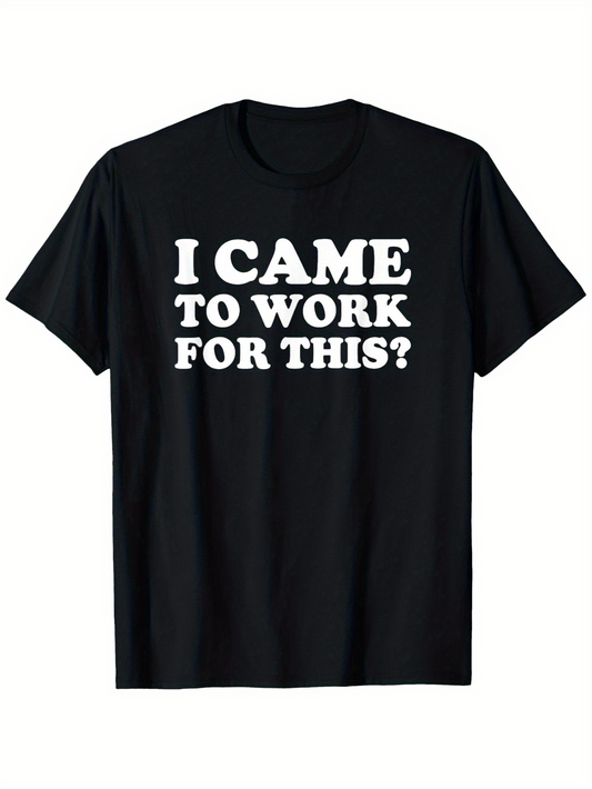 Men's Graphic T-Shirt I Came To Work For This Statement On Minimalist Black T Shirt