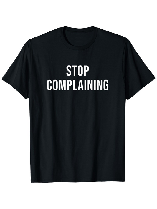 Men's Graphic T-Shirt Stop Complaining Bold White Letters On Minimalist Black T Shirt