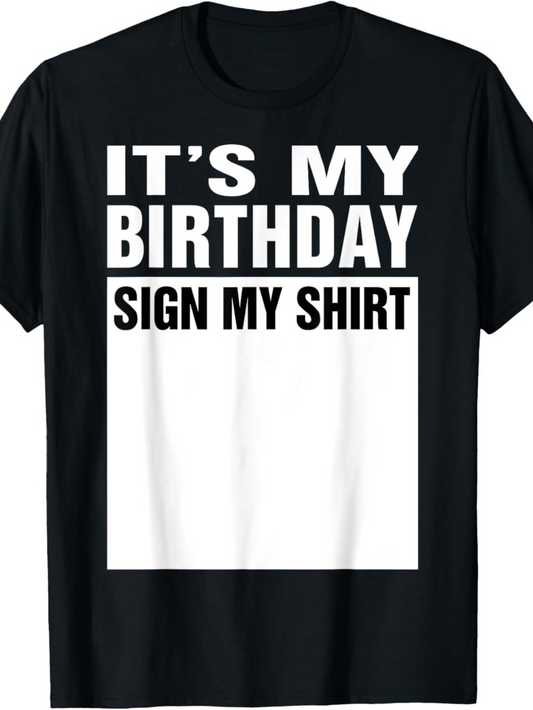 Men's Graphic T-Shirt Its My Birthday Sign My Shirt With Bold Lettering On Solid Tee