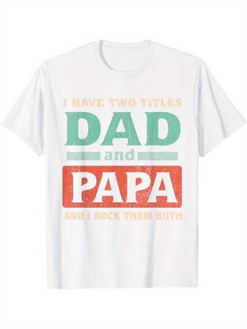Men's Graphic T-Shirt I Have Two Titles Dad And Papa Bold Lettered Proud Statement