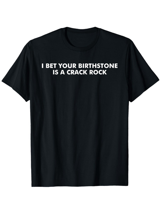 Men's Graphic T-Shirt I Bet Your Birthstone Is A Crack Rock White Bold Letters Minimalist Typography