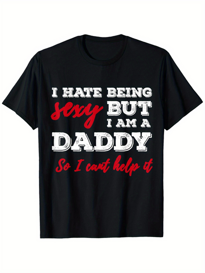 Men's Graphic T-Shirt I Hate Being Sexy But I Am A Daddy So I Cant Help It Bold Slogan Typography On Classic Black T Shirt