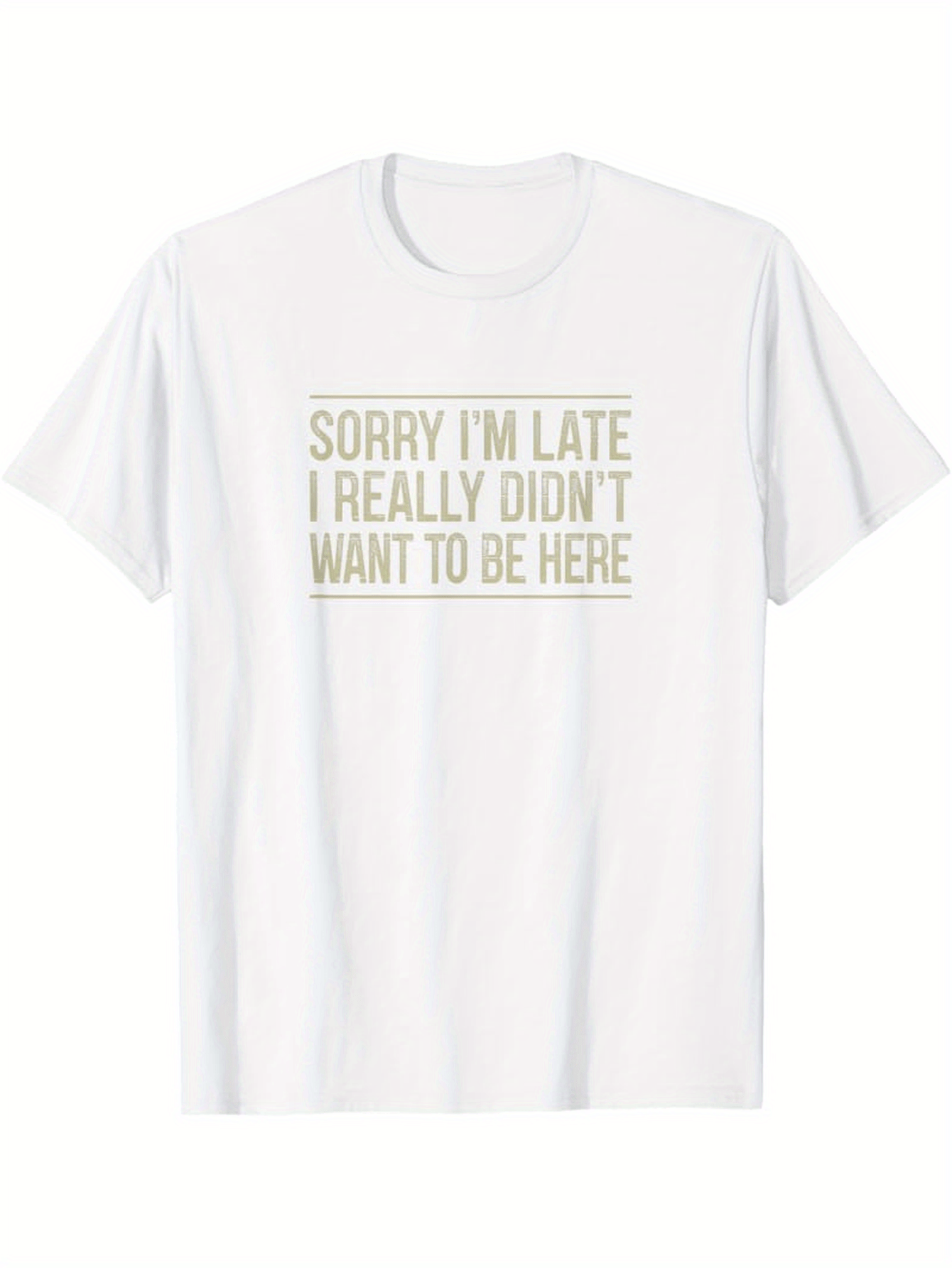 Men's Graphic T-Shirt Sorry Im Late I Really Didnt Want To Be Here Minimalist Typography On Plain Cotton T Shirt