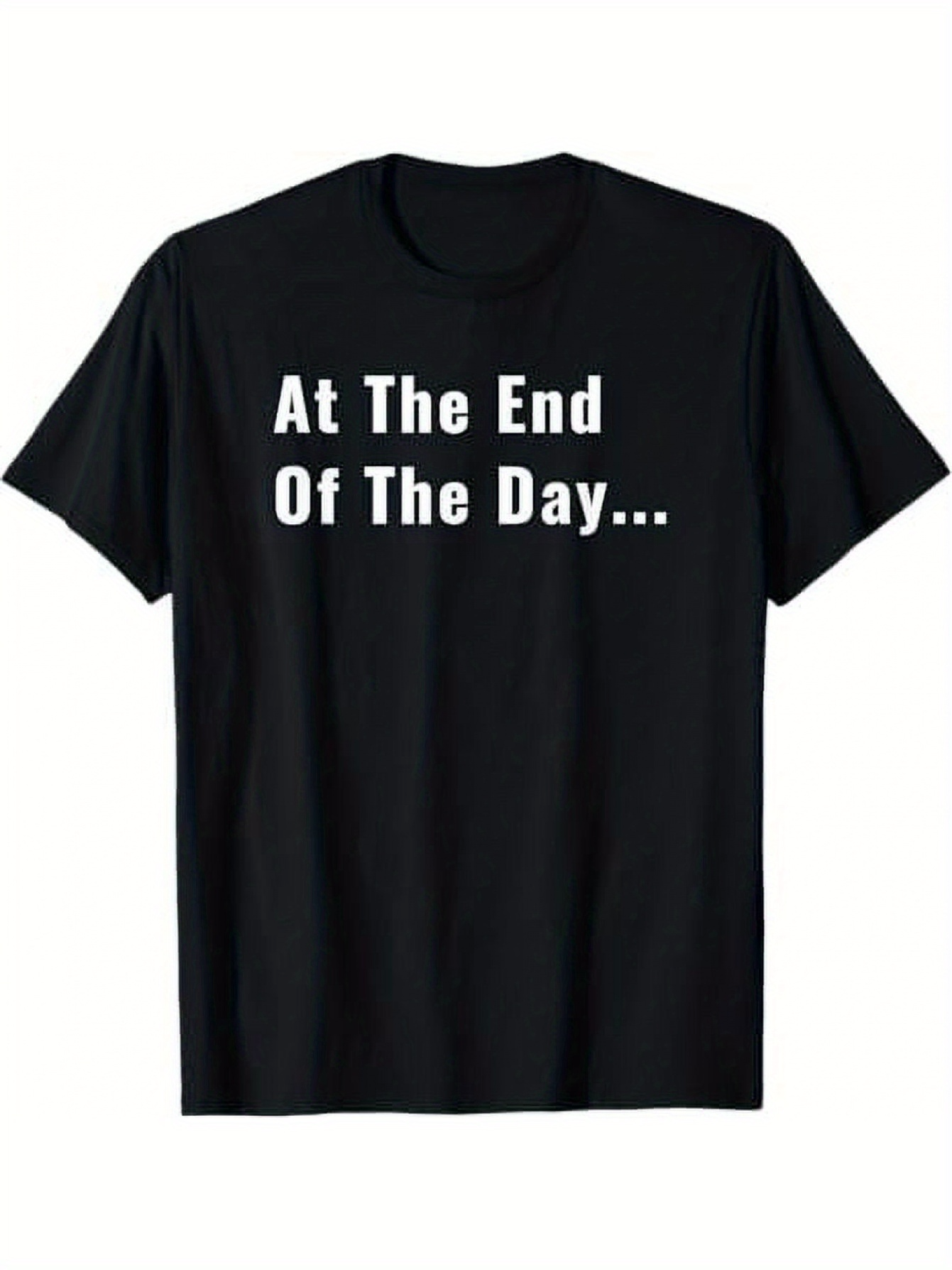 Men's Graphic T-Shirt At The End Of The Day Bold White Lettering Classic Cotton T Shirt
