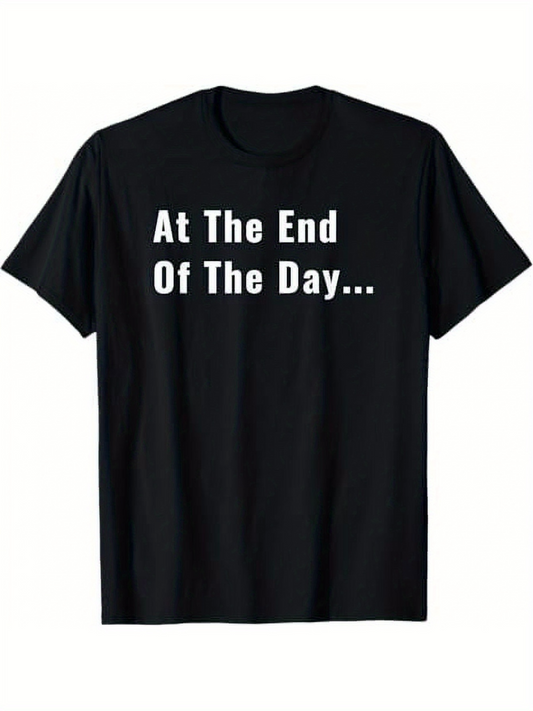 Men's Graphic T-Shirt At The End Of The Day Bold White Lettering Classic Cotton T Shirt