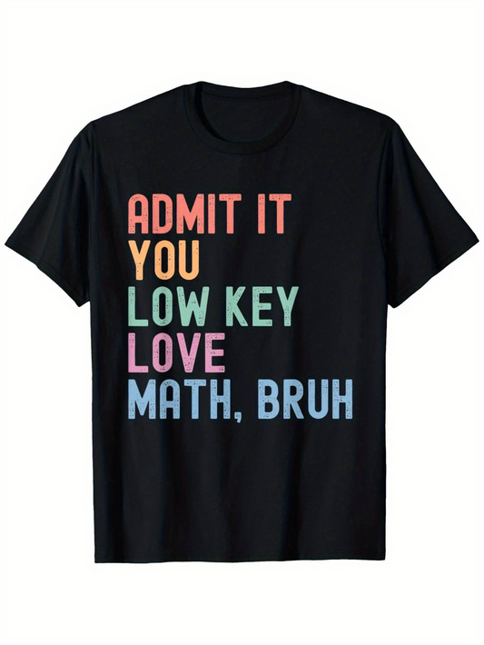 Men's Graphic T-Shirt Admit It You Low Key Love Math Bruh Colorful Bold Lettering Statement