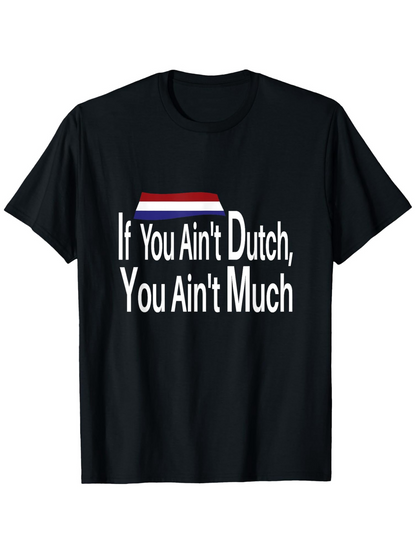 Men's Graphic T-Shirt If You Aint Dutch You Aint Much Bold Colors With Striking Typography Over Black Fabric T Shirt
