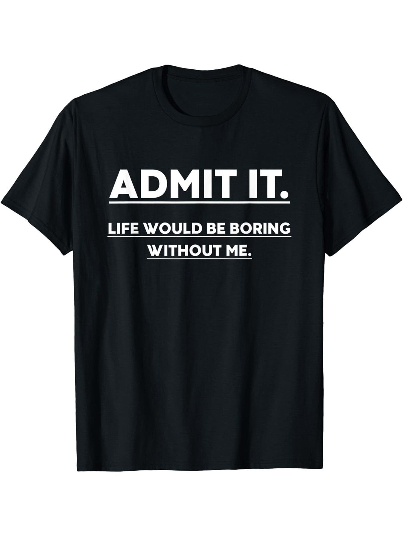 Men's Graphic T-Shirt Admit It Life Would Be Boring Without Me Statement Typography T Shirt