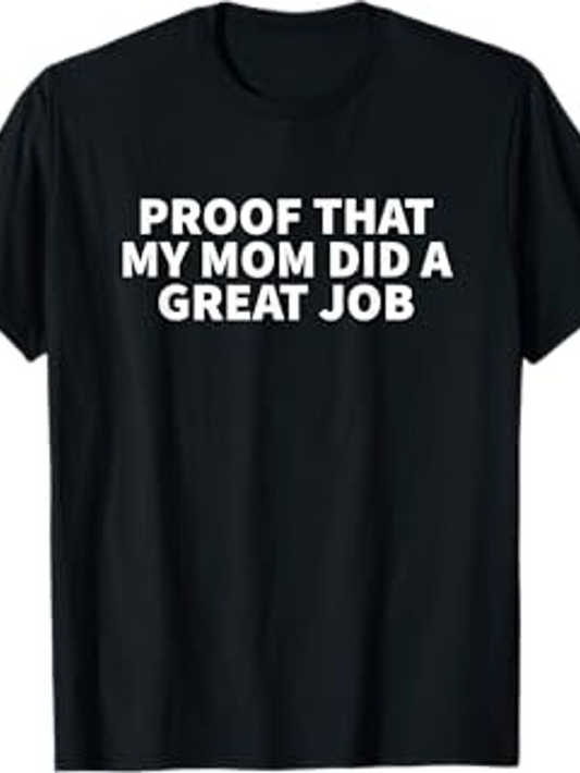 Men's Graphic T-Shirt Proof That My Mom Did A Great Job Bold White Lettering On Classic Black Cotton Tee