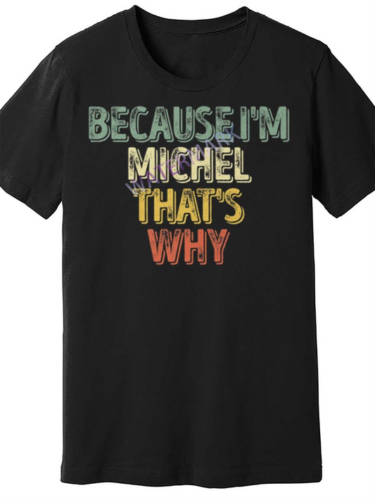 Men's Graphic T-Shirt Because Im Michel Thats Why Bold Colorful Handwritten Lettering T Shirt
