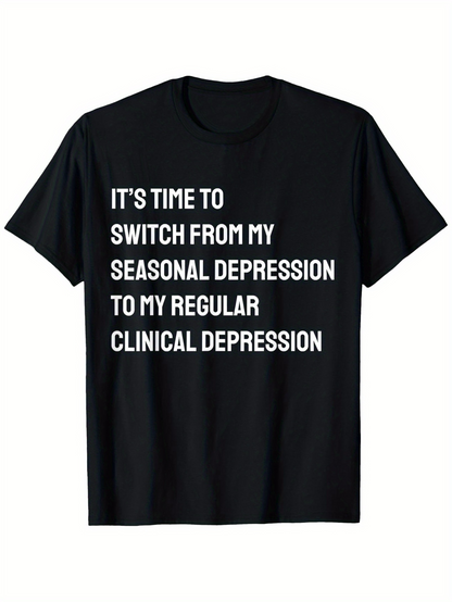 Men's Graphic T-Shirt Its Time To Switch From My Seasonal Depression To My Regular Clinical Depression Statement