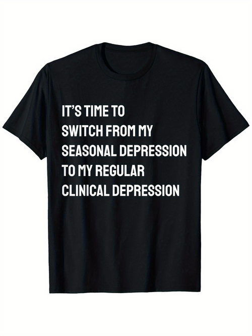 Men's Graphic T-Shirt Its Time To Switch From My Seasonal Depression To My Regular Clinical Depression Statement