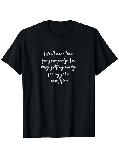 Men's Graphic T-Shirt I Dont Have Time For Your Party Getting Ready For My Joke Competition