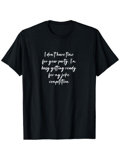 Men's Graphic T-Shirt I Dont Have Time For Your Party Getting Ready For My Joke Competition