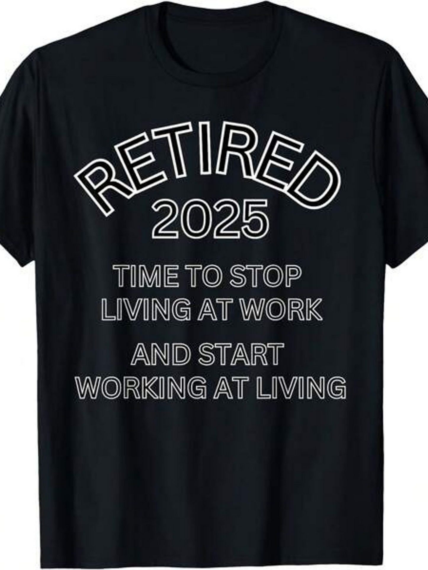 Men's Graphic T-Shirt Retired 2025 Time To Stop Living At Work And Start Working At Living Lettering T Shirt
