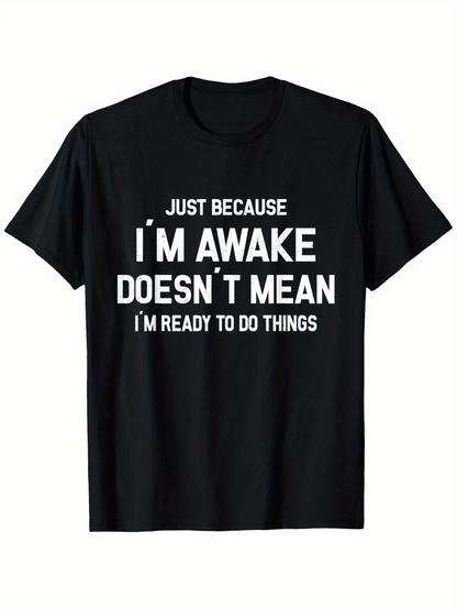 Men's Graphic T-Shirt Just Because I Am Awake Does Not Mean I Am Ready Slogan Tee